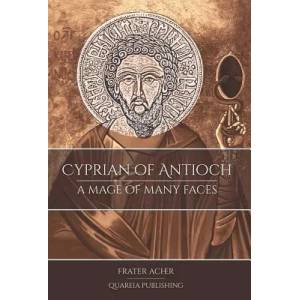 Cyprian of Antioch: a Mage of Many Faces | Frater Acher (ISBN: 9781911134275)