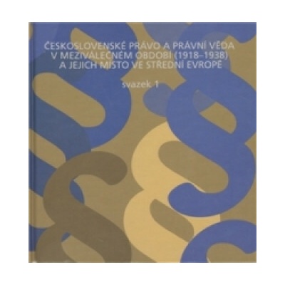 Československé právo a právní věda v meziválečném období 1918 - 1938 a jejich místo ve střední Evropě - Karel Malý, Ladislav Soukup