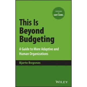 This Is Beyond Budgeting: A Guide to More Adaptive and Human Organizations | Bogsnes, Bjarte (ISBN: 9781394171248)