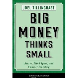 Big Money Thinks Small | Joel Tillinghast (ISBN: 9780231175715)