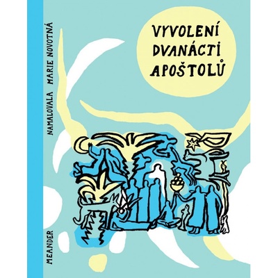 Vyvolení dvanácti apoštolů - Ivana Pecháčková, Marie Novotná ilustrátor