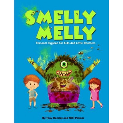 Smelly Melly: Personal Hygiene for Kids and Little Monsters | Tony Densley, Niki Palmer, Muzamil Hussain