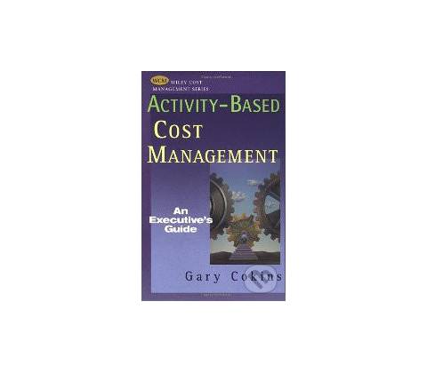 Activity-Based Cost Management - Gary Cokins