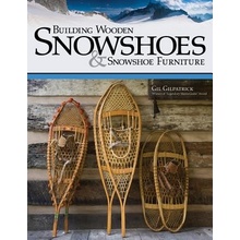 Building Wooden Snowshoes & Snowshoe Furniture Gilpatrick GilPaperback