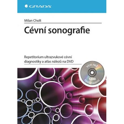 Cévní sonografie - repetitorium ultrazvukové cévní diagnostiky a atlas nálezů na DVD - Milan Cholt