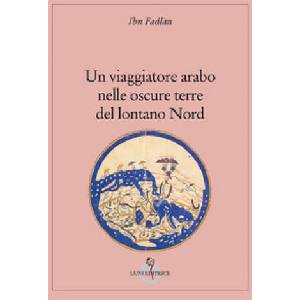 viaggiatore arabo nelle oscure terre del lontano Nord | Fadlàn Ibn (2017)