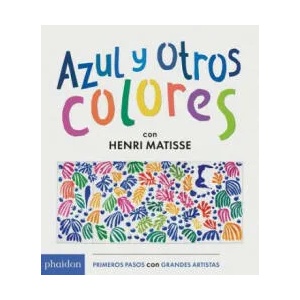 Azul Y Otros Colores Con Henri Matisse (Blue and Other Colors with Henri Matisse) (Spanish Edition) | Henri Matisse (ISBN: 9780714871875)