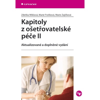Kapitoly z ošetřovatelské péče II-aktualizované a - Mikšová Z.,Froňková M.,Zajíčková M.