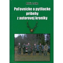 Poľovnícke a pytliacke príbehy z autorovej kroniky - Albín Latko