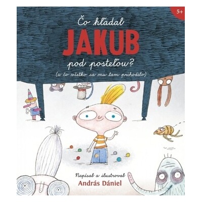 Čo hľadal Jakub pod posteľou? - András Dániel, András Dániel (ilustrátor)