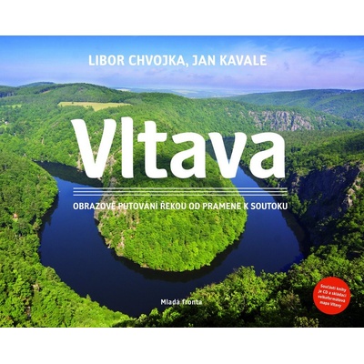 Vltava - Obrazové putování řekou od pramene k soutoku + CD - Chvojka Libor, Kavale Jan – Zbozi.Blesk.cz
