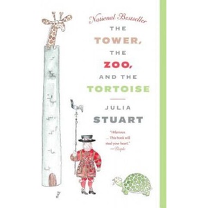The Tower, the Zoo, and the Tortoise | Julia Stuart (ISBN: 9780307476913)