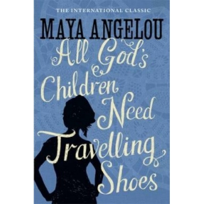 All God\'s Children Need Travelling Shoes - Maya Angelou