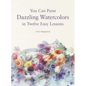 You Can Paint Dazzling Watercolors in Twelve Easy Lessons | Yuko Nagayama (ISBN: 9780062877765)