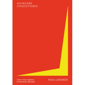 Accogliere l'inaccettabile. Come vivere appieno un momento spezzato | Pema Chödrön (2021)