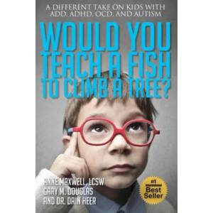 Would You Teach a Fish to Climb a Tree? | Anne Maxwell, Gary M Douglas, Dain Heer (ISBN: 9781939261502)