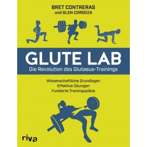 Glute Lab - Die Revolution des Glutaeus-Trainings | Bret Contreras, Glen Cordoza (ISBN: 9783742313805)