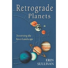 Retrograde Planets: Traversing the Inner Landscape Sullivan ErinPaperback