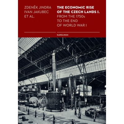 The Economic Rise of the Czech Lands I. From the 1750s to the End of World War I - Ivan Jakubec, Zdeněk Jindra