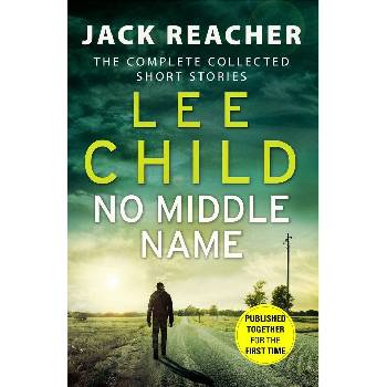 No Middle Name : The Complete Collected Jack Reacher Stories - Lee Child, Bantam