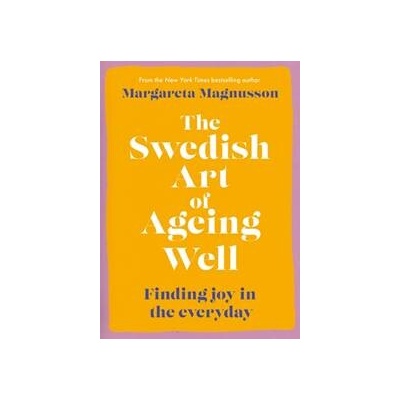 The Swedish Art of Ageing Well - Margareta Magnusson
