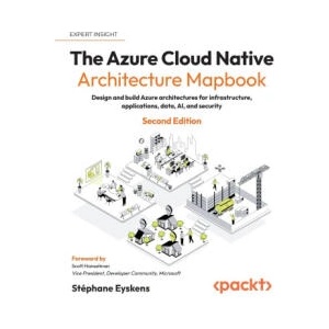 The Azure Cloud Native Architecture Mapbook - Second Edition | Stéphane Eyskens, Scott Hanselman (ISBN: 9781805805052)