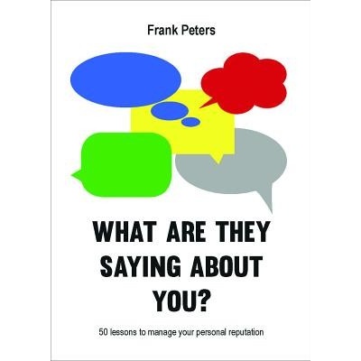 What Are They Saying About You?: 50 lessons t... - Frank Peters