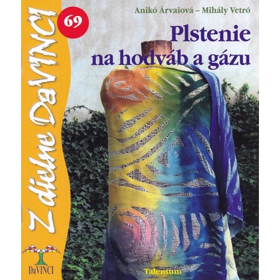 Plstenie na hodváb a gázu - Anikó Árvaiová, Mihály Vetró