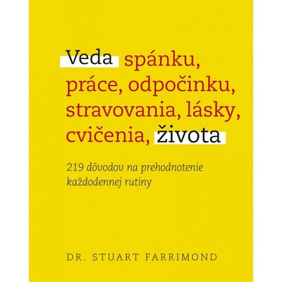 Veda života: 219 dôvodov na prehodnotenie každodennej rutiny - Stuart Farrimond