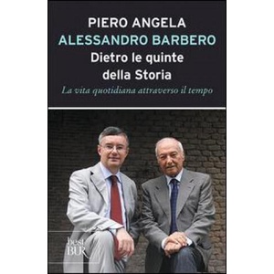 Dietro le quinte della storia. La vita quotidiana attraverso il tempo | Piero Angela, Alessandro Barbero (ISBN: 9788817069137)