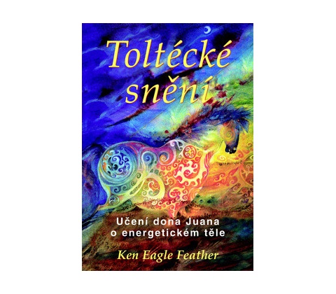 Toltécké snění - Eagle Feather Ken