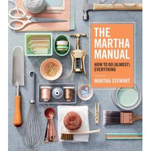 Martha Manual: How to do (Almost) Everything | Martha Stewart (ISBN: 9781328927323)