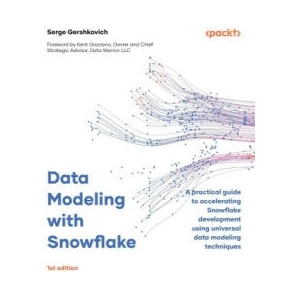 Data Modeling with Snowflake: A practical guide to accelerating Snowflake development using universal data modeling techniques | Serge Gershkovich (ISBN: 9781837634453)