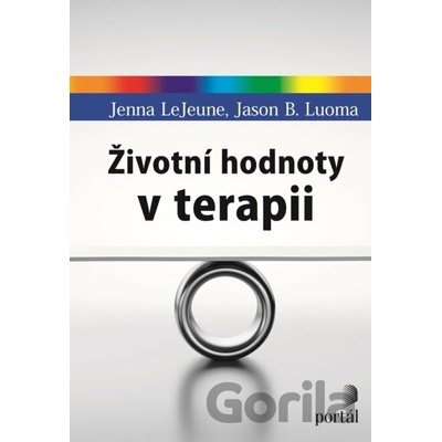 Životní hodnoty v terapii - Jenna LeJeune; Jason B. Luoma