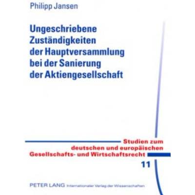 Ungeschriebene Zustaendigkeiten Der Hauptversammlung Bei Der Sanierung Der Aktiengesellschaft | Philipp Jansen