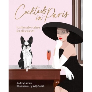 Cocktails in Paris | Audrey Laroux, Kelly Smith (ISBN: 9781923049420)