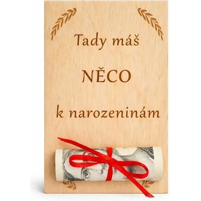Gravyr Přání k narozeninám na peníze dřevěné, motiv: text Tady máš něco k narozeninám