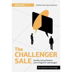 The Challenger Sale: Kunden herausfordern und erfolgreich überzeugen | Matthew Dixon, Brent Adamson (ISBN: 9783868817713)