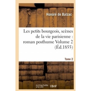 Les Petits Bourgeois, Scenes de la Vie Parisienne: Roman Posthume Tome 2 | Honoré de Balzac (2016)