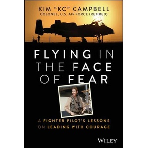 Flying in the Face of Fear - A Fighter Pilot's Lessons on Leading with Courage | Campbell, Kim (ISBN: 9781394152353)