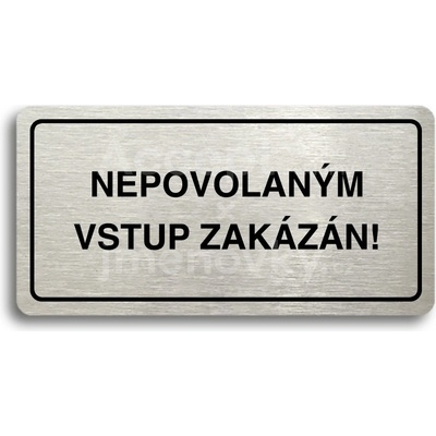 ACCEPT Piktogram NEPOVOLANÝM VSTUP ZAKÁZÁN - stříbrná tabulka - černý tisk