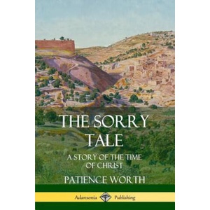 Sorry Tale: A Story of the Time of Christ | Patience Worth (ISBN: 9780359747887)