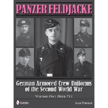 Panzer Feldjacke: German Armored Crew Uniforms of the Second World War, Vol 1: Heer Pt. 1