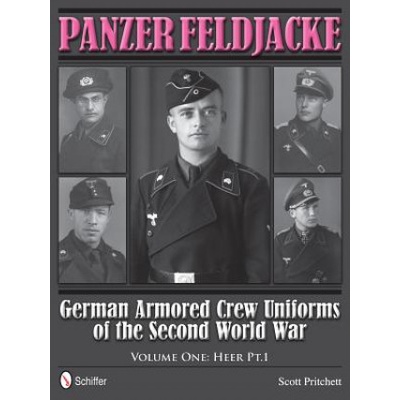 Panzer Feldjacke: German Armored Crew Uniforms of the Second World War, Vol 1: Heer Pt. 1