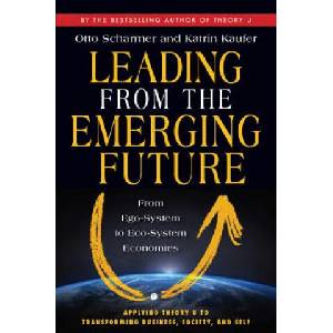 Leading from the Emerging Future; From Ego-System to Eco-System Economies (ISBN: 9781605099262)