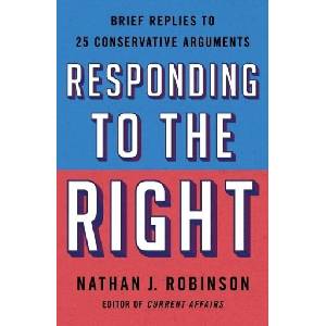 Responding to the Right: Brief Replies to 25 Conservative Arguments | ROBINSON NATHAN J (ISBN: 9781250777744)