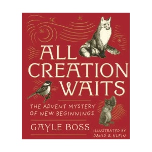 All Creation Waits -- Gift Edition: The Advent Mystery of New Beginnings (an Illustrated Advent Devotional with 25 Woodcut Animal Portraits) | David G. Klein (ISBN: 9781640608047)