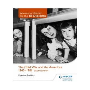Access to History for the IB Diploma: The Cold War and the Americas 1945-1981 Second Edition | Vivienne Sanders (2015)