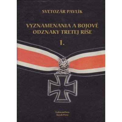 Vyznamenania a bojové odznaky Tretej ríše I. - Svetozár Pavlík