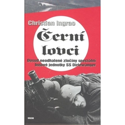 Černí lovci - Dosud neodhalené zločiny speciální ...